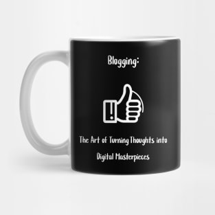 Blogging: The Art of Turning Thoughts into Digital Masterpieces Mug